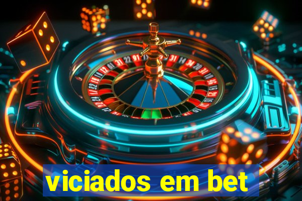 viciados em bet